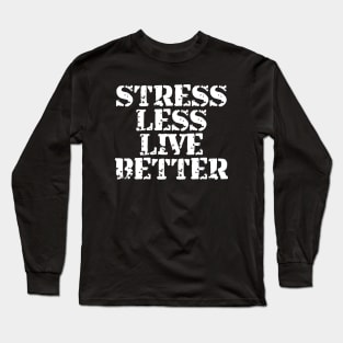 Stress Less Live Better Long Sleeve T-Shirt